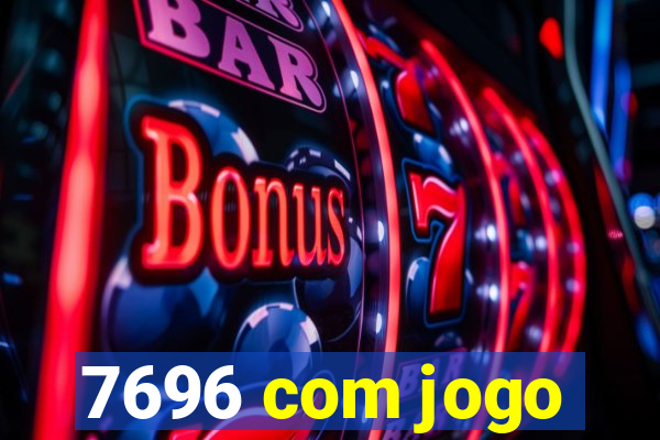 7696 com jogo